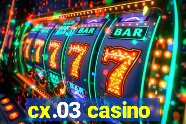 cx.03 casino